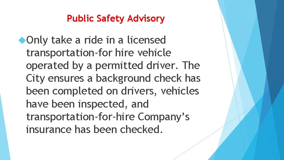  Public Safety Advisory Only take a ride in a licensed transportation-for hire vehicle