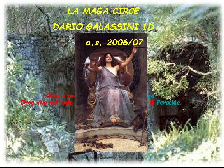 LA MAGA CIRCE DARIO GALASSINI 1 D a. s. 2006/07 Circe è una figura