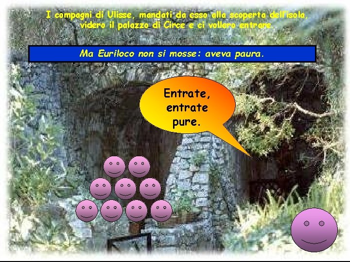 I compagni di Ulisse, mandati da esso alla scoperta dell’isola, videro il palazzo di