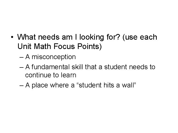  • What needs am I looking for? (use each Unit Math Focus Points)