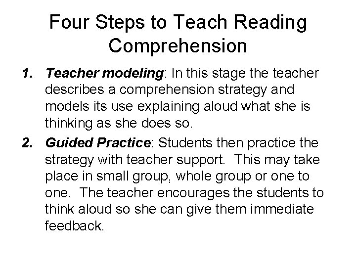 Four Steps to Teach Reading Comprehension 1. Teacher modeling: In this stage the teacher