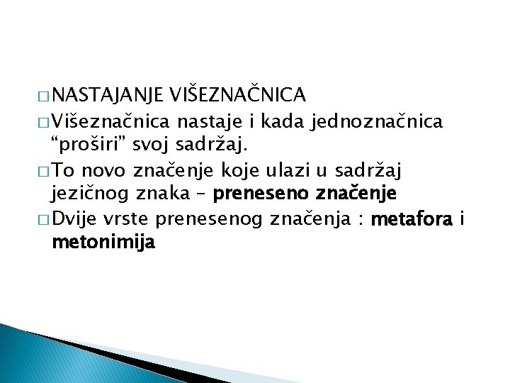 � NASTAJANJE VIŠEZNAČNICA � Višeznačnica nastaje i kada jednoznačnica “proširi” svoj sadržaj. � To