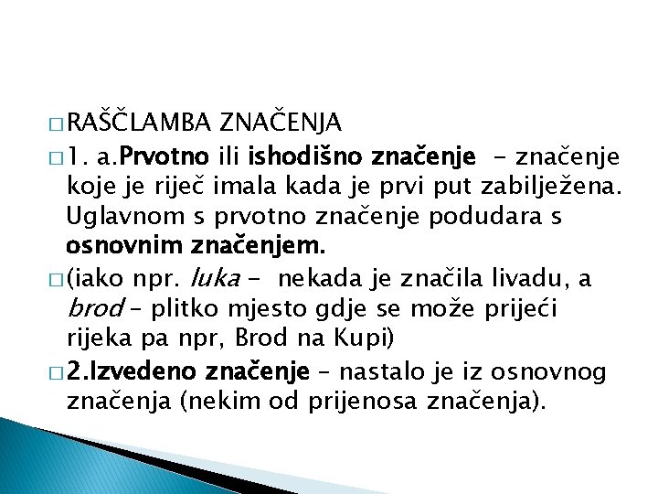 � RAŠČLAMBA ZNAČENJA � 1. a. Prvotno ili ishodišno značenje - značenje koje je