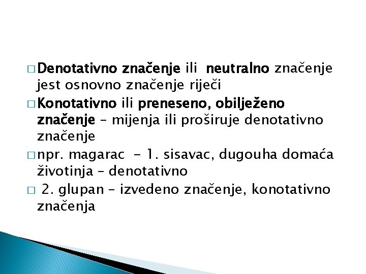 � Denotativno značenje ili neutralno značenje jest osnovno značenje riječi � Konotativno ili preneseno,