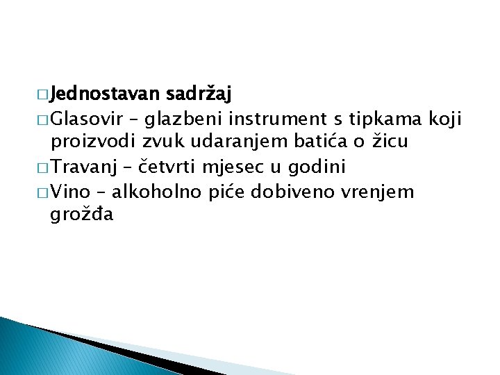 � Jednostavan sadržaj � Glasovir – glazbeni instrument s tipkama koji proizvodi zvuk udaranjem