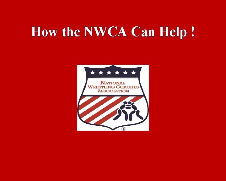 How the NWCA Can Help ! 