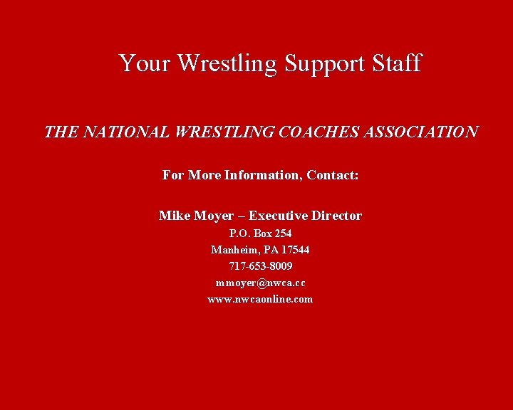 Your Wrestling Support Staff THE NATIONAL WRESTLING COACHES ASSOCIATION For More Information, Contact: Mike