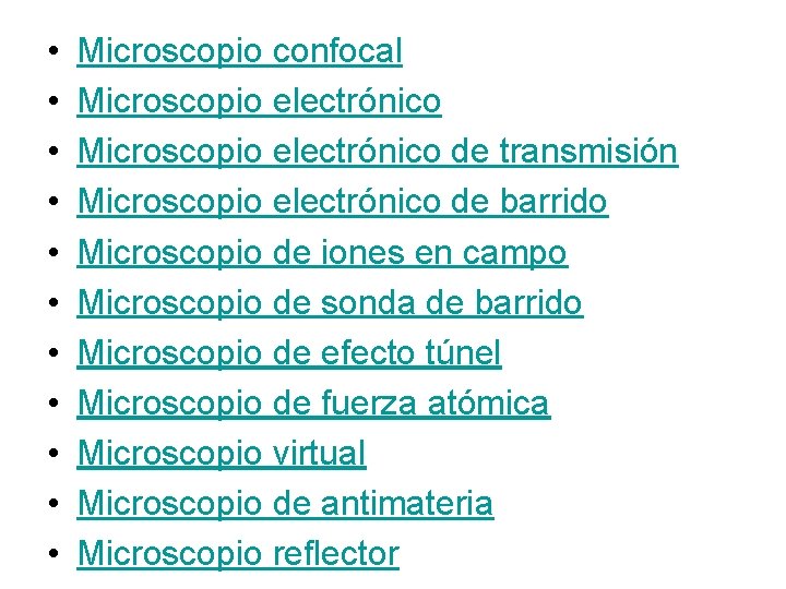 • • • Microscopio confocal Microscopio electrónico de transmisión Microscopio electrónico de barrido • • • Microscopio confocal Microscopio electrónico de transmisión Microscopio electrónico de barrido