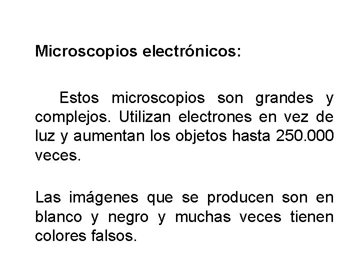 Microscopios electrónicos: Estos microscopios son grandes y complejos. Utilizan electrones en vez de luz Microscopios electrónicos: Estos microscopios son grandes y complejos. Utilizan electrones en vez de luz