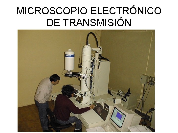 MICROSCOPIO ELECTRÓNICO DE TRANSMISIÓN MICROSCOPIO ELECTRÓNICO DE TRANSMISIÓN