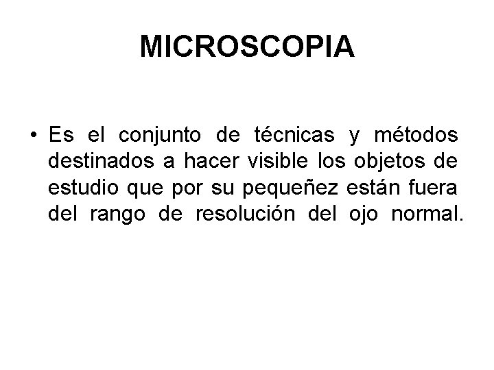 MICROSCOPIA • Es el conjunto de técnicas y métodos destinados a hacer visible los MICROSCOPIA • Es el conjunto de técnicas y métodos destinados a hacer visible los