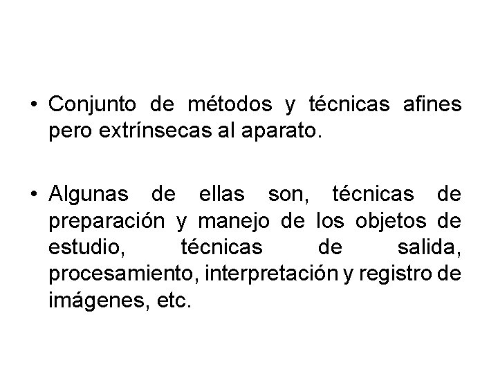 • Conjunto de métodos y técnicas afines pero extrínsecas al aparato. • Algunas • Conjunto de métodos y técnicas afines pero extrínsecas al aparato. • Algunas