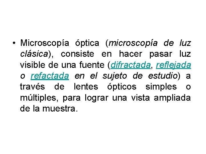• Microscopía óptica (microscopía de luz clásica), consiste en hacer pasar luz visible • Microscopía óptica (microscopía de luz clásica), consiste en hacer pasar luz visible