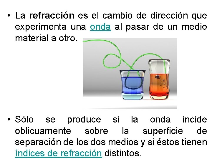• La refracción es el cambio de dirección que experimenta una onda al • La refracción es el cambio de dirección que experimenta una onda al