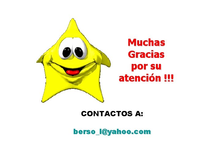 Muchas Gracias por su atención !!! CONTACTOS A: berso_l@yahoo. com Muchas Gracias por su atención !!! CONTACTOS A: berso_l@yahoo. com