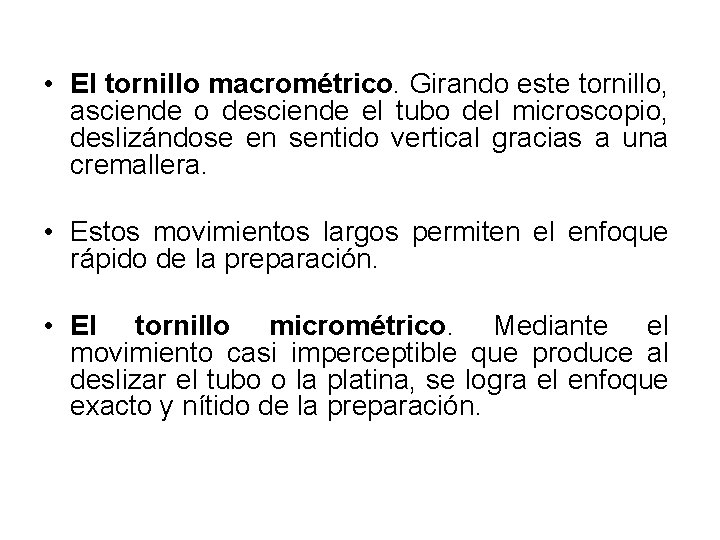 • El tornillo macrométrico. Girando este tornillo, asciende o desciende el tubo del • El tornillo macrométrico. Girando este tornillo, asciende o desciende el tubo del