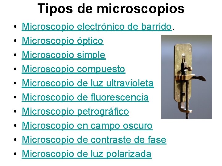 Tipos de microscopios • • • Microscopio electrónico de barrido. Microscopio óptico Microscopio simple Tipos de microscopios • • • Microscopio electrónico de barrido. Microscopio óptico Microscopio simple