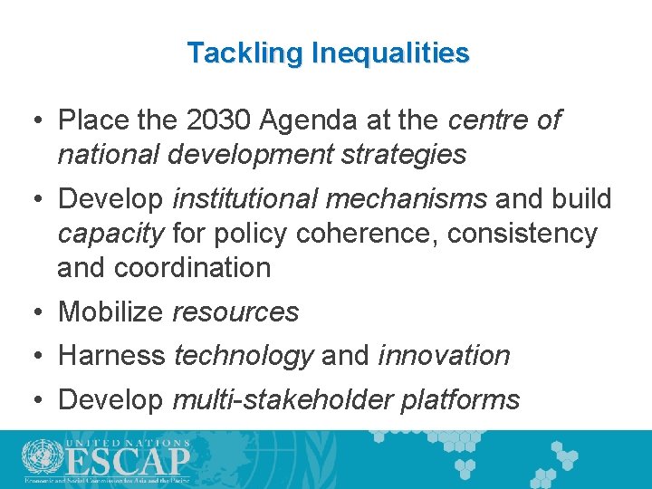 Tackling Inequalities • Place the 2030 Agenda at the centre of national development strategies