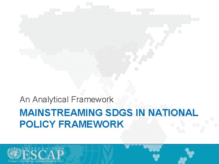 An Analytical Framework MAINSTREAMING SDGS IN NATIONAL POLICY FRAMEWORK 