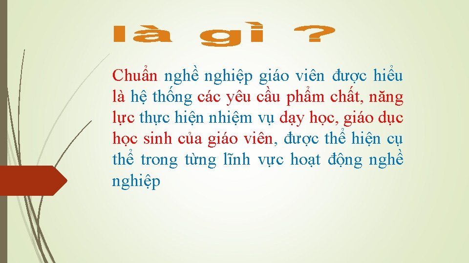 Chuẩn nghề nghiệp giáo viên được hiểu là hệ thống các yêu cầu phẩm