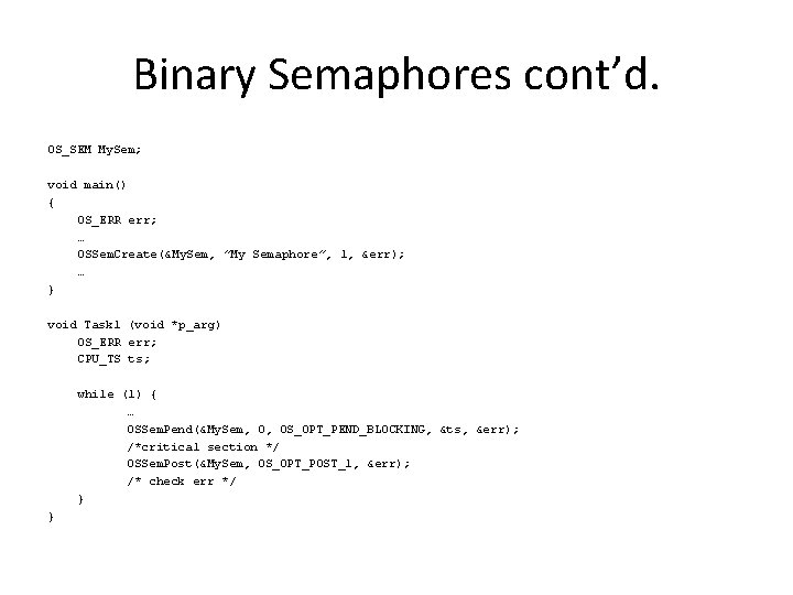 Binary Semaphores cont’d. OS_SEM My. Sem; void main() { OS_ERR err; … OSSem. Create(&My.