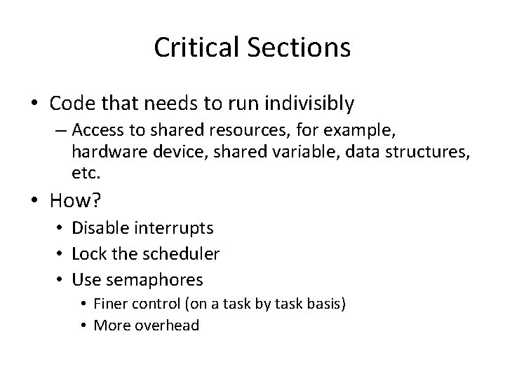 Critical Sections • Code that needs to run indivisibly – Access to shared resources,