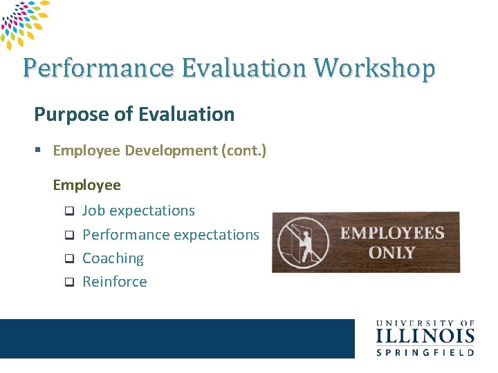 Performance Evaluation Workshop Purpose of Evaluation § Employee Development (cont. ) Employee q q