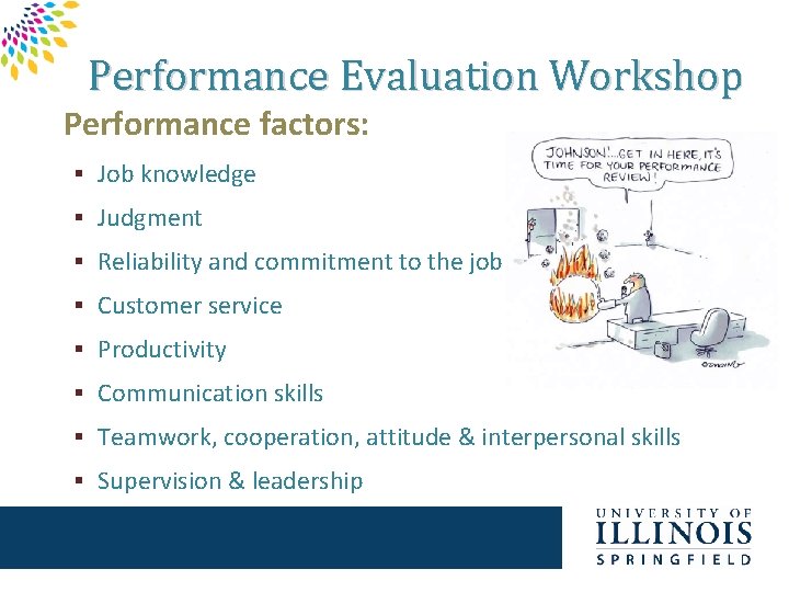 Performance Evaluation Workshop Performance factors: § Job knowledge § Judgment § Reliability and commitment