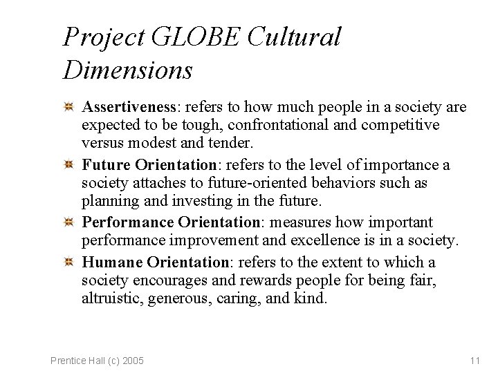 Project GLOBE Cultural Dimensions Assertiveness: refers to how much people in a society are