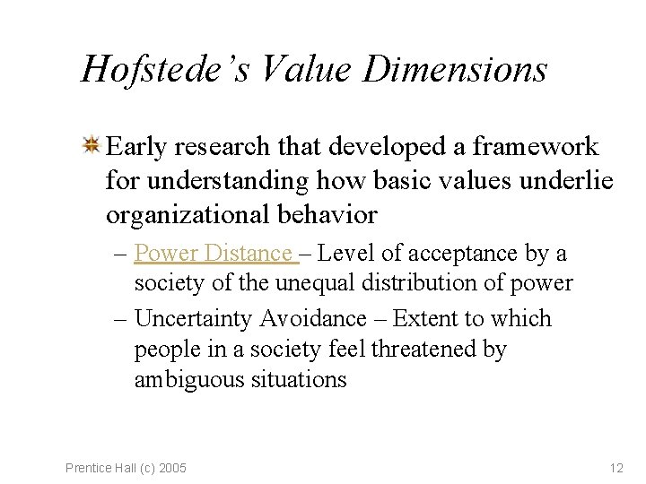 Hofstede’s Value Dimensions Early research that developed a framework for understanding how basic values