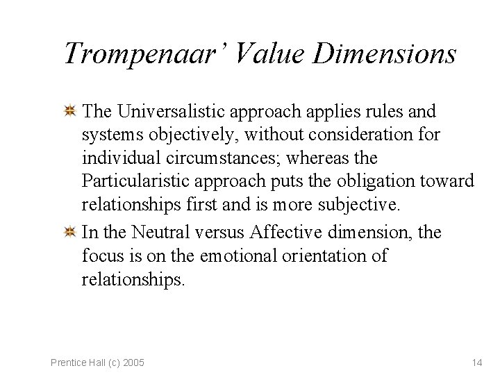 Trompenaar’ Value Dimensions The Universalistic approach applies rules and systems objectively, without consideration for