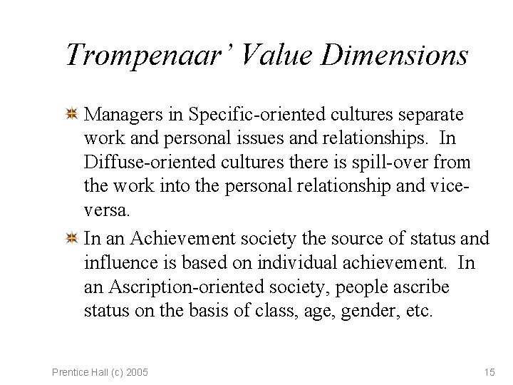 Trompenaar’ Value Dimensions Managers in Specific-oriented cultures separate work and personal issues and relationships.