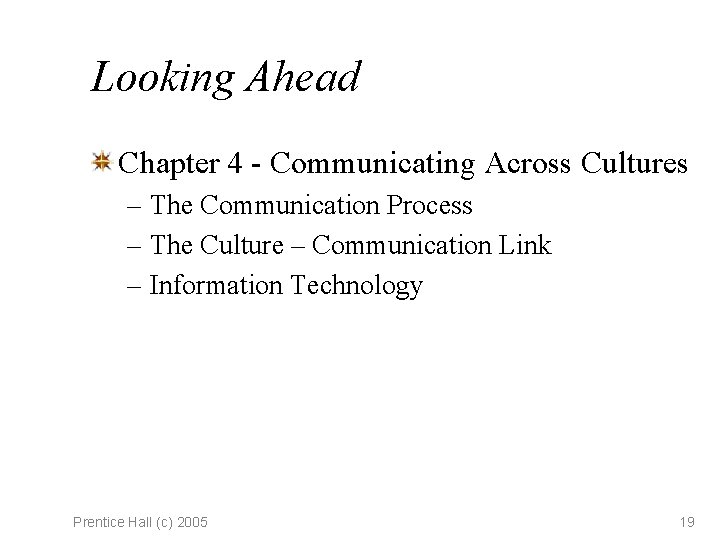 Looking Ahead Chapter 4 - Communicating Across Cultures – The Communication Process – The