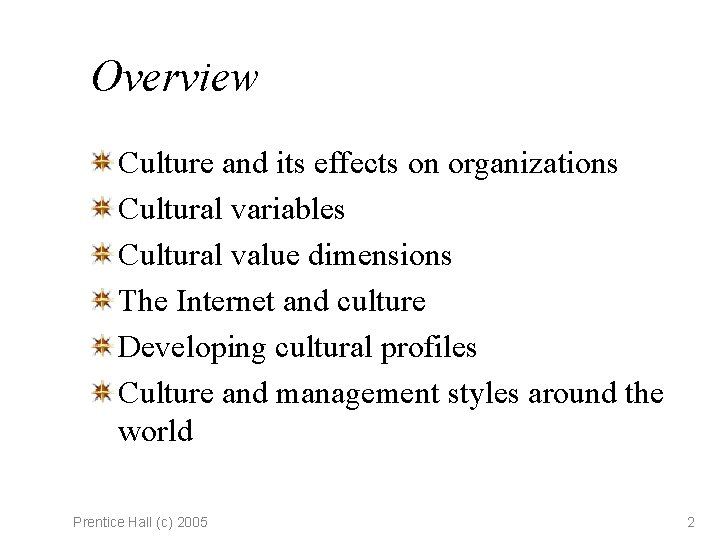 Overview Culture and its effects on organizations Cultural variables Cultural value dimensions The Internet