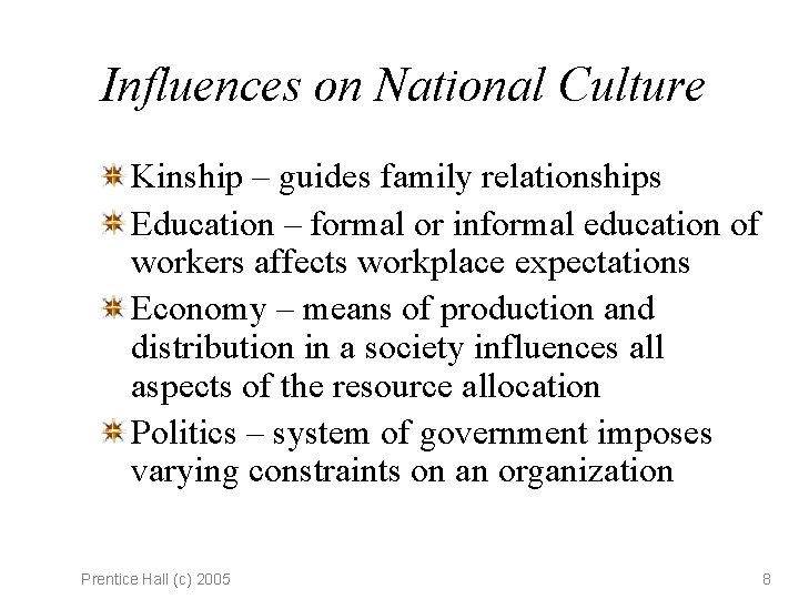 Influences on National Culture Kinship – guides family relationships Education – formal or informal