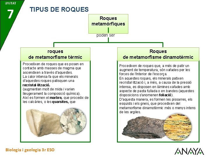UNITAT 7 TIPUS DE ROQUES Roques metamòrfiques poden ser roques de metamorfisme tèrmic Roques