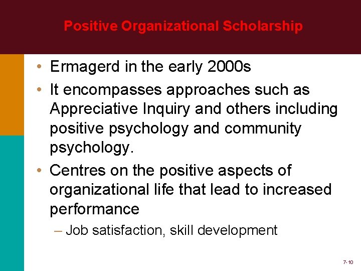 Positive Organizational Scholarship • Ermagerd in the early 2000 s • It encompasses approaches