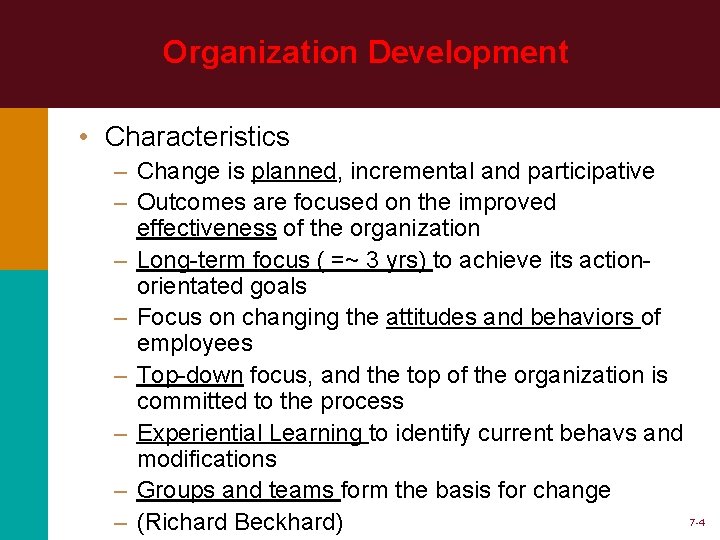 Organization Development • Characteristics – Change is planned, incremental and participative – Outcomes are