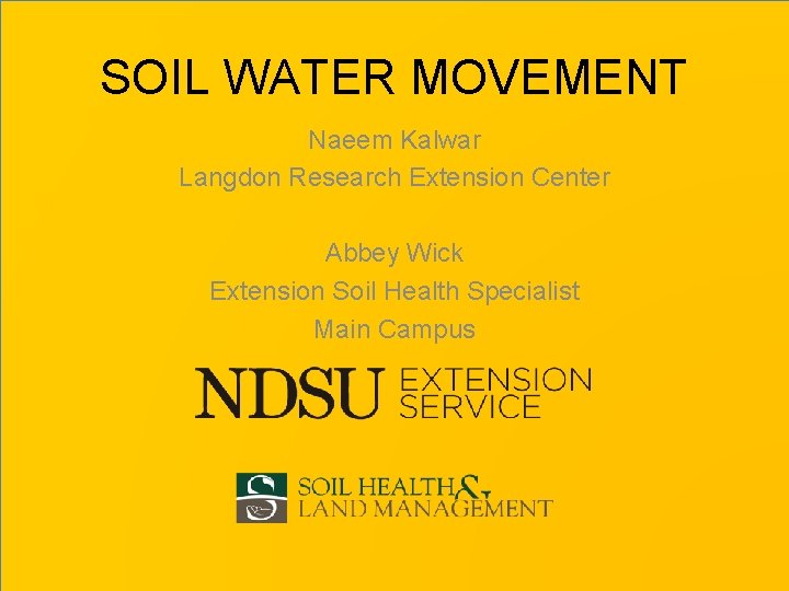 SOIL WATER MOVEMENT Naeem Kalwar Langdon Research Extension Center Abbey Wick Extension Soil Health
