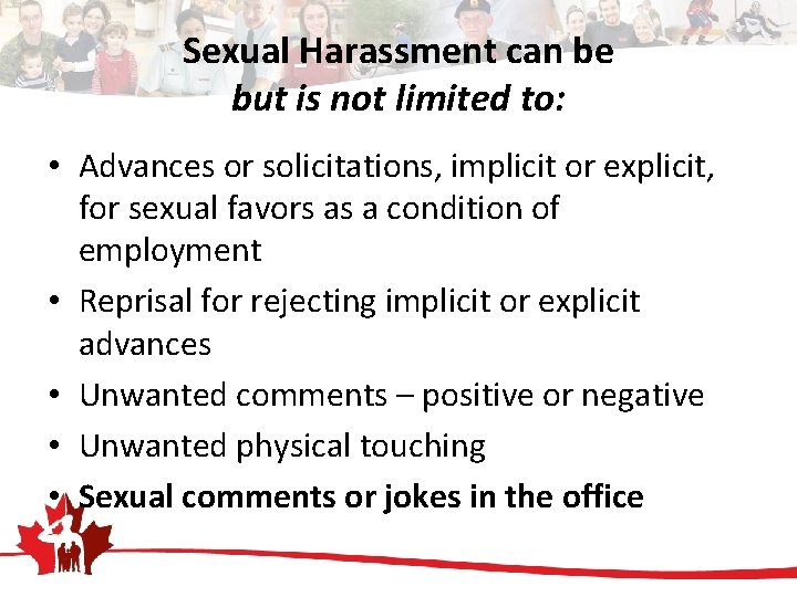 Sexual Harassment can be but is not limited to: • Advances or solicitations, implicit