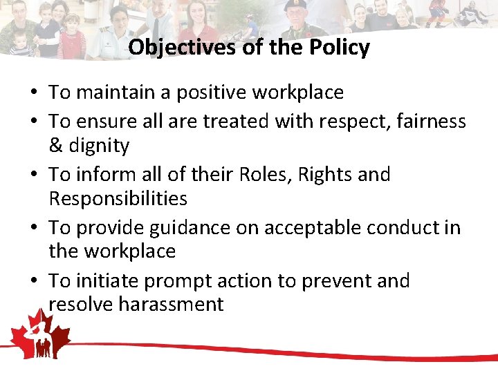 Objectives of the Policy • To maintain a positive workplace • To ensure all