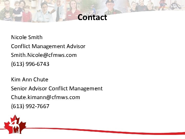 Contact Nicole Smith Conflict Management Advisor Smith. Nicole@cfmws. com (613) 996 -6743 Kim Ann