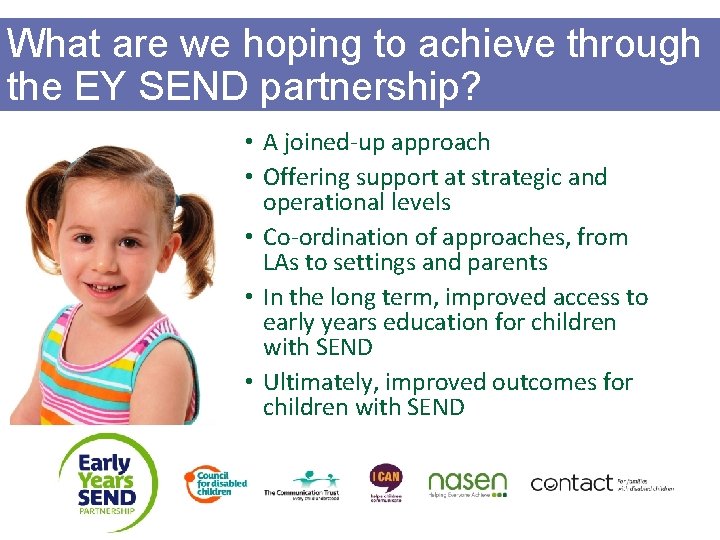What are we hoping to achieve through the EY SEND partnership? • A joined-up