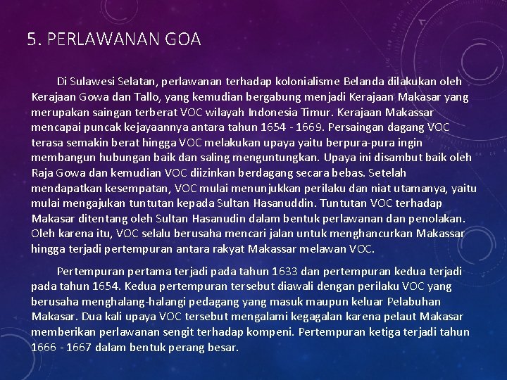 5. PERLAWANAN GOA Di Sulawesi Selatan, perlawanan terhadap kolonialisme Belanda dilakukan oleh Kerajaan Gowa