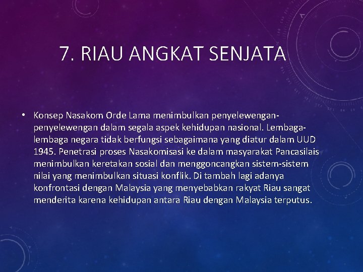 7. RIAU ANGKAT SENJATA • Konsep Nasakom Orde Lama menimbulkan penyelewengan dalam segala aspek