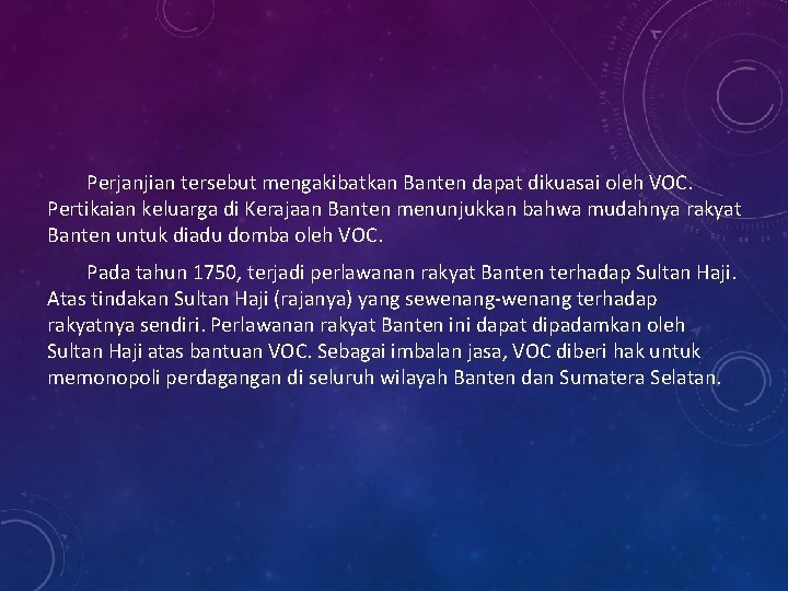 Perjanjian tersebut mengakibatkan Banten dapat dikuasai oleh VOC. Pertikaian keluarga di Kerajaan Banten menunjukkan