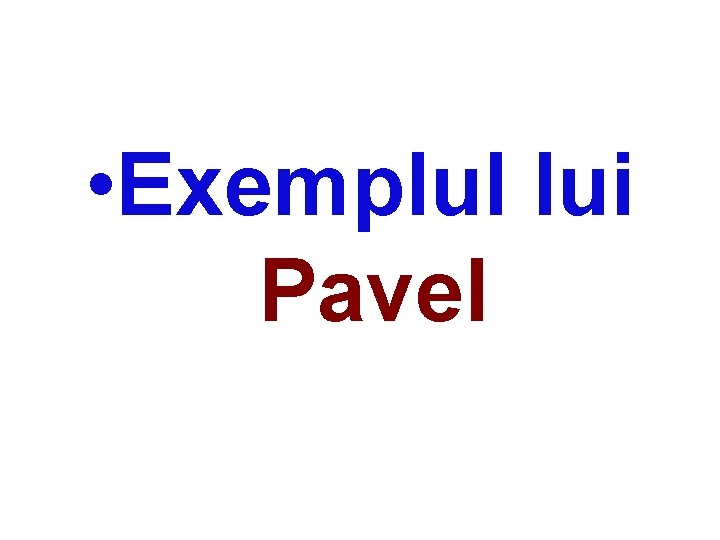  • Exemplul lui Pavel 