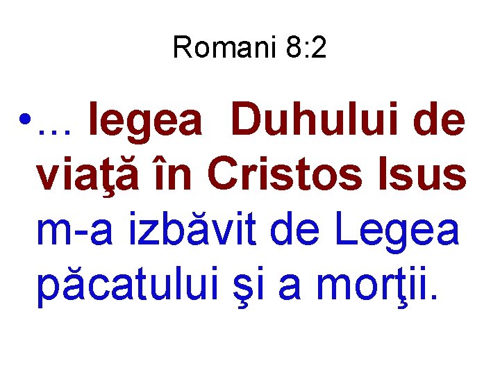 Romani 8: 2 • . . . legea Duhului de viaţă în Cristos Isus