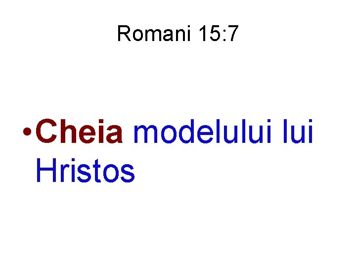 Romani 15: 7 • Cheia modelului Hristos 