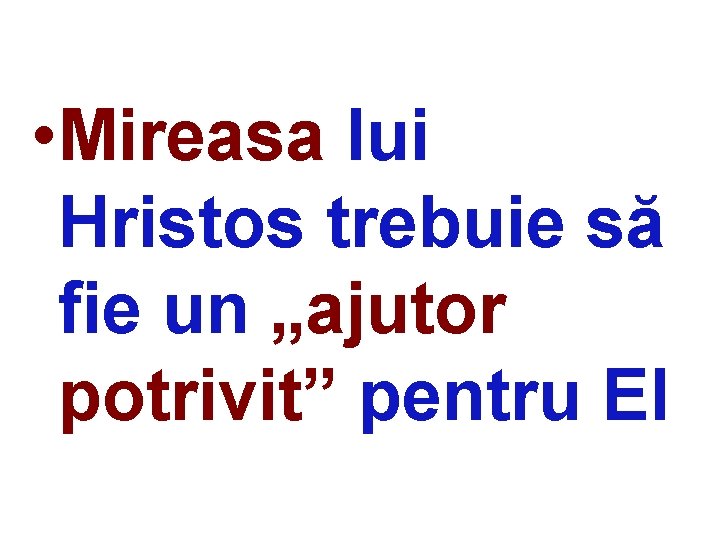  • Mireasa lui Hristos trebuie să fie un „ajutor potrivit” pentru El 